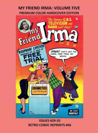 Title: MY FRIEND IRMA: VOLUME FIVE PREMIUM COLOR HARDCOVER EDITION:ISSUES #29-35 RETRO COMIC REPRINTS #46, Author: Retro Comic Reprints