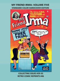 Title: MY FRIEND IRMA: VOLUME FIVE STANDARD COLOR HARDCOVER EDITION:COLLECTING ISSUES #29-35 RETRO COMIC REPRINTS #46, Author: Retro Comic Reprints