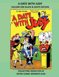 Title: A DATE WITH JUDY VOLUME ONE BLACK & WHITE EDITION: COLLECTING ISSUES #19-23 RETRO COMIC REPRINTS #136, Author: Retro Comic Reprints