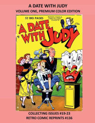 Title: A DATE WITH JUDY VOLUME ONE, PREMIUM COLOR EDITION: COLLECTING ISSUES #19-23 RETRO COMIC REPRINTS #136, Author: Retro Comic Reprints