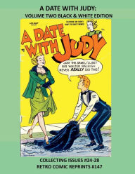 Title: A DATE WITH JUDY: VOLUME TWO BLACK & WHITE EDITION:COLLECTING ISSUES #24-28 RETRO COMIC REPRINTS #147, Author: Retro Comic Reprints