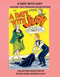 Title: A DATE WITH JUDY: VOLUME TWO PREMIUM COLOR EDITION:COLLECTING ISSUES #24-28 RETRO COMIC REPRINTS #147, Author: Retro Comic Reprints