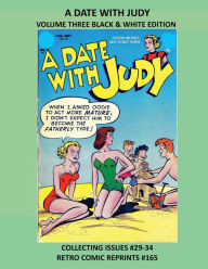 Title: A DATE WITH JUDY VOLUME THREE BLACK & WHITE EDITION: COLLECTING ISSUES #29-34 RETRO COMIC REPRINTS #165, Author: Retro Comic Reprints