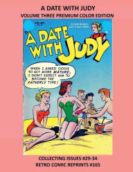 Title: A DATE WITH JUDY VOLUME THREE PREMIUM COLOR EDITION: COLLECTING ISSUES #29-34 RETRO COMIC REPRINTS #165, Author: Retro Comic Reprints