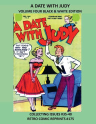 Title: A DATE WITH JUDY VOLUME FOUR BLACK & WHITE EDITION: COLLECTING ISSUES #35-40 RETRO COMIC REPRINTS #175, Author: Retro Comic Reprints