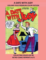 Title: A DATE WITH JUDY VOLUME FOUR PREMIUM COLOR EDITION: COLLECTING ISSUES #35-40 RETRO COMIC REPRINTS #175, Author: Retro Comic Reprints