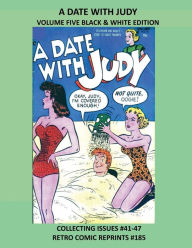 Title: A DATE WITH JUDY VOLUME FIVE BLACK & WHITE EDITION: COLLECTING ISSUES #41-47 RETRO COMIC REPRINTS #185, Author: Retro Comic Reprints