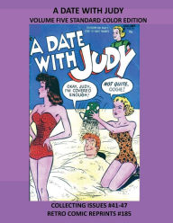 Title: A DATE WITH JUDY VOLUME FIVE STANDARD COLOR EDITION: COLLECTING ISSUES #41-47 RETRO COMIC REPRINTS #185, Author: Retro Comic Reprints