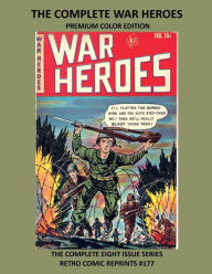 Title: THE COMPLETE WAR HEROES PREMIUM COLOR EDITION: THE COMPLETE EIGHT ISSUE SERIES RETRO COMIC REPRINTS #177, Author: Retro Comic Reprints