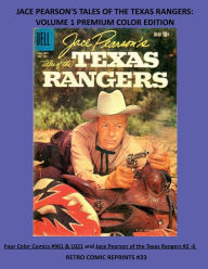 Title: JACE PEARSON'S TALES OF THE TEXAS RANGERS: VOLUME 1 PREMIUM COLOR EDITION:Four Color Comics #961 & 1021 and Jace Pearson of the Texas Rangers #2 -6 RETRO COMIC REPRINTS #33, Author: Retro Comic Reprints