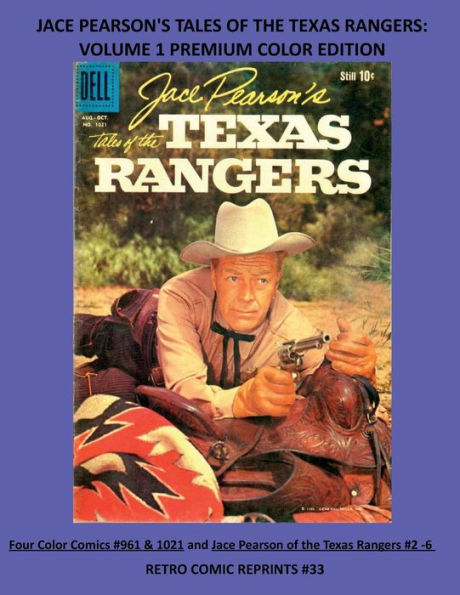 JACE PEARSON'S TALES OF THE TEXAS RANGERS: VOLUME 1 PREMIUM COLOR EDITION:Four Color Comics #961 & 1021 and Jace Pearson of the Texas Rangers #2 -6 RETRO COMIC REPRINTS #33