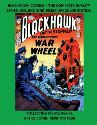 Title: BLACKHAWK COMICS - THE COMPLETE QUALITY SERIES: VOLUME NINE PREMIUM COLOR EDITION:COLLECTING ISSUES #55-61 RETRO COMIC REPRINTS #100, Author: Retro Comic Reprints
