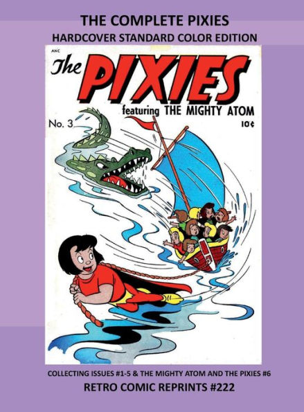 THE COMPLETE PIXIES HARDCOVER STANDARD COLOR EDITION: COLLECTING ISSUES #1-5 & THE MIGHTY ATOM AND THE PIXIES #6 RETRO COMIC REPRINTS #222