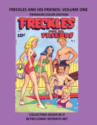 Title: FRECKLES AND HIS FRIENDS: VOLUME ONE PREMIUM COLOR EDITION:COLLECTING ISSUES #5-9 RETRO COMIC REPRINTS #87, Author: Retro Comic Reprints