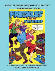 Title: FRECKLES AND HIS FRIENDS: VOLUME TWO STANDARD COLOR EDITION:COLLECTING ISSUES #10-12 BY STANDARD & #1-4 BY ARGO RETRO COMIC REPRINTS #226, Author: Retro Comic Reprints