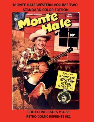 MONTE HALE WESTERN VOLUME TWO STANDARD COLOR EDITION: COLLECTING ISSUES #34-38 RETRO COMIC REPRINTS #82