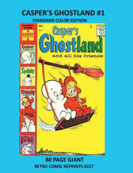 Title: CASPER'S GHOSTLAND #1 STANDARD COLOR EDITION: 80 PAGE GIANT RETRO COMIC REPRINTS #227, Author: Retro Comic Reprints