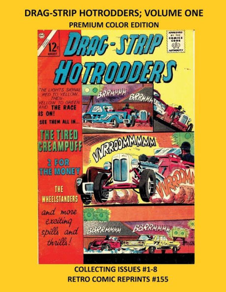 DRAG-STRIP HOTRODDERS; VOLUME ONE PREMIUM COLOR EDITION: COLLECTING ISSUES #1-8 RETRO COMIC REPRINTS #155