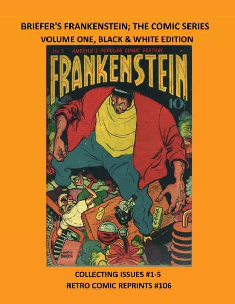 BRIEFER'S FRANKENSTEIN; THE COMIC SERIES VOLUME ONE, BLACK & WHITE EDITION: COLLECTING ISSUES #1-5 RETRO COMIC REPRINTS #106