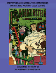 Title: BRIEFER'S FRANKENSTEIN; THE COMIC SERIES VOLUME TWO PREMIUM COLOR EDITION: COLLECTING ISSUES #6-10 RETRO COMIC REPRINTS #116, Author: Retro Comic Reprints