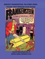 Title: BRIEFER'S FRANKENSTEIN; THE COMIC SERIES VOLUME THREE PREMIUM COLOR EDITION: COLLECTING ISSUES #11-15 RETRO COMIC REPRINTS #131, Author: Retro Comic Reprints