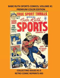 Title: BABE RUTH SPORTS COMICS; VOLUME #1 PREMIUM COLOR EDITION: COLLECTING ISSUES #1-5 RETRO COMIC REPRINTS #93, Author: Retro Comic Reprints