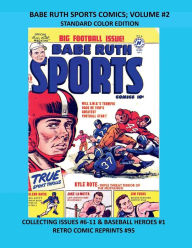 Title: BABE RUTH SPORTS COMICS; VOLUME #2 STANDARD COLOR EDITION: COLLECTING ISSUES #6-11 & BASEBALL HEROES #1 RETRO COMIC REPRINTS #95, Author: Retro Comic Reprints