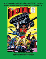 Title: BLACKHAWK COMICS - THE COMPLETE QUALITY SERIES: VOLUME THIRTEEN PREMIUM COLOR EDITION:COLLECTING ISSUES #83-89 RETRO COMIC REPRINTS #187, Author: Retro Comic Reprints