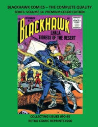 Title: BLACKHAWK COMICS - THE COMPLETE QUALITY SERIES: VOLUME 14 PREMIUM COLOR EDITION:COLLECTING ISSUES #90-95 RETRO COMIC REPRINTS #200, Author: Retro Comic Reprints