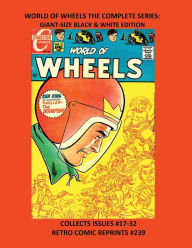 Title: WORLD OF WHEELS THE COMPLETE SERIES: GIANT-SIZE BLACK & WHITE EDITION:COLLECTS ISSUES #17-32 RETRO COMIC REPRINTS #239, Author: Retro Comic Reprints