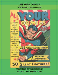 Title: ALL YOUR COMICS PREMIUM COLOR EDITION: COLLECTING BOTH FIRST ISSUES RETRO COMIC REPRINTS #61, Author: Retro Comic Reprints
