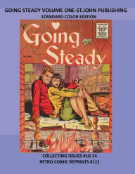 Title: GOING STEADY VOLUME ONE-ST. JOHN PUBLISHING STANDARD COLOR EDITION: COLLECTING ISSUES #10-14 RETRO COMIC REPRINTS #111, Author: Retro Comic Reprints