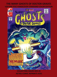 Title: THE MANY GHOSTS OF DOCTOR GRAVES VOLUME FIVE HARDCOVER STANDARD COLOR EDITION: COLLECTING ISSUES #29-35 RETRO COMIC REPRINTS #241, Author: Retro Comic Reprints