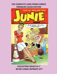 Title: THE COMPLETE JUNIE PROM COMICS PREMIUM COLOR EDITION: COLLECTING ISSUES #1-7 RETRO COMIC REPRINTS #77, Author: Retro Comic Reprints