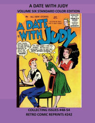 Title: A DATE WITH JUDY VOLUME SIX STANDARD COLOR EDITION: COLLECTING ISSUES #48-54 RETRO COMIC REPRINTS #242, Author: Retro Comic Reprints
