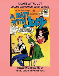 Title: A DATE WITH JUDY VOLUME SIX PREMIUM COLOR EDITION: COLLECTING ISSUES #48-54 RETRO COMIC REPRINTS #242, Author: Retro Comic Reprints