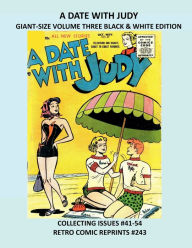 Title: A DATE WITH JUDY GIANT-SIZE VOLUME THREE BLACK & WHITE EDITION: COLLECTING ISSUES #41-54 RETRO COMIC REPRINTS #243, Author: Retro Comic Reprints