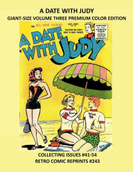 Title: A DATE WITH JUDY GIANT-SIZE VOLUME THREE PREMIUM COLOR EDITION: COLLECTING ISSUES #41-54 RETRO COMIC REPRINTS #243, Author: Retro Comic Reprints