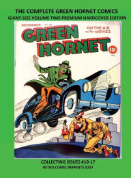 Title: THE COMPLETE GREEN HORNET COMICS GIANT-SIZE VOLUME TWO PREMIUM HARDCOVER EDITION: COLLECTING ISSUES #10-17 RETRO COMIC REPRINTS #237, Author: Retro Comic Reprints