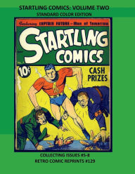 Title: STARTLING COMICS: VOLUME TWO STANDARD COLOR EDITION:COLLECTING ISSUES #5-8 RETRO COMIC REPRINTS #129, Author: Retro Comic Reprints