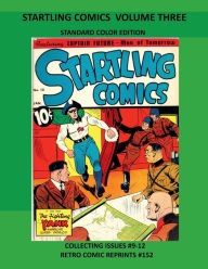 Title: STARTLING COMICS VOLUME THREE STANDARD COLOR EDITION: COLLECTING ISSUES #9-12 RETRO COMIC REPRINTS #152, Author: Retro Comic Reprints