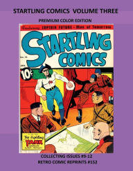 Title: STARTLING COMICS VOLUME THREE PREMIUM COLOR EDITION: COLLECTING ISSUES #9-12 RETRO COMIC REPRINTS #152, Author: Retro Comic Reprints