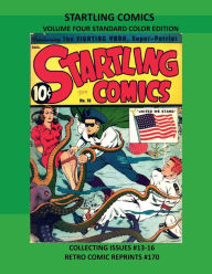 Title: STARTLING COMICS VOLUME FOUR STANDARD COLOR EDITION: COLLECTING ISSUES #13-16 RETRO COMIC REPRINTS #170, Author: Retro Comic Reprints
