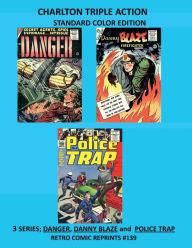 Title: CHARLTON TRIPLE ACTION STANDARD COLOR EDITION: 3 SERIES; DANGER, DANNY BLAZE and POLICE TRAP RETRO COMIC REPRINTS #139, Author: Retro Comic Reprints
