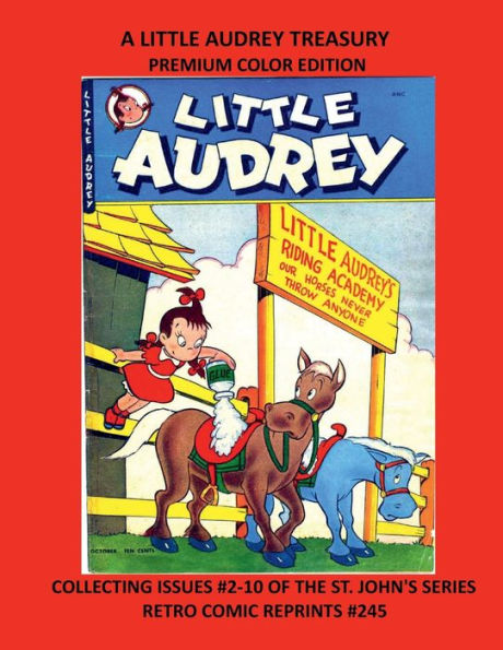 A LITTLE AUDREY TREASURY PREMIUM COLOR EDITION: COLLECTING ISSUES #2-10 OF THE ST. JOHN'S SERIES RETRO COMIC REPRINTS #245