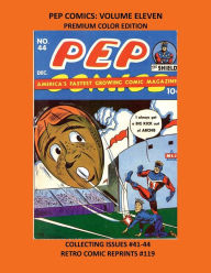 Title: PEP COMICS: VOLUME ELEVEN PREMIUM COLOR EDITION:COLLECTING ISSUES #41-44 RETRO COMIC REPRINTS #119, Author: Retro Comic Reprints