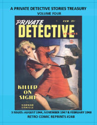 Title: A PRIVATE DETECTIVE STORIES TREASURY VOLUME FOUR: 3 ISSUES: AUGUST 1944, NOVEMBER 1947 & FEBRUARY 1948 RETRO COMIC REPRINTS #248, Author: Retro Comic Reprints