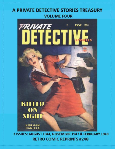 A PRIVATE DETECTIVE STORIES TREASURY VOLUME FOUR: 3 ISSUES: AUGUST 1944, NOVEMBER 1947 & FEBRUARY 1948 RETRO COMIC REPRINTS #248