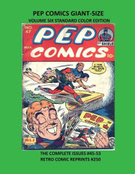 Title: PEP COMICS GIANT-SIZE VOLUME SIX STANDARD COLOR EDITION: THE COMPLETE ISSUES #45-53 RETRO COMIC REPRINTS #250, Author: Retro Comic Reprints