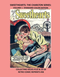 Title: SWEETHEARTS: THE CHARLTON SERIES: VOLUME 1 STANDARD COLOR EDITION:COLLECTING ISSUES #122 & 23-28 RETRO COMIC REPRINTS #38, Author: Retro Comic Reprints